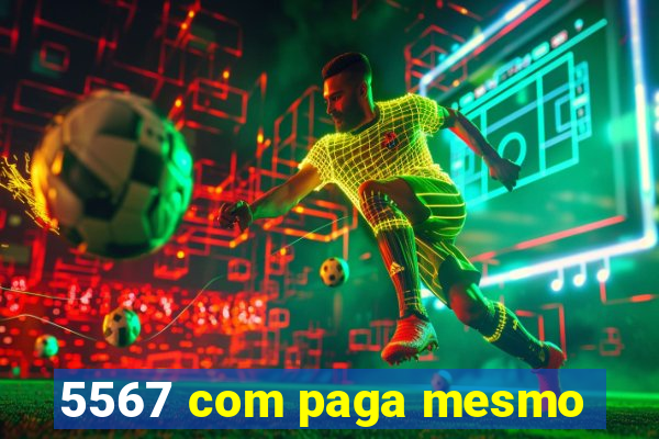 5567 com paga mesmo